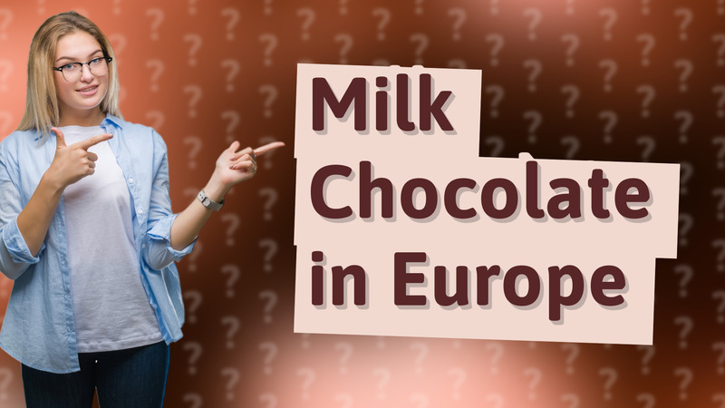 Milk Chocolate in Europe