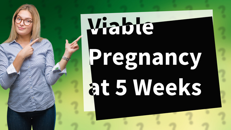 Viable Pregnancy at 5 Weeks