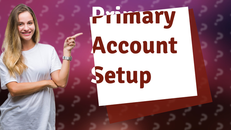 Primary Account Setup