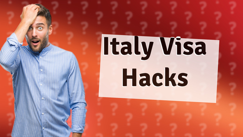 Italy Visa Hacks