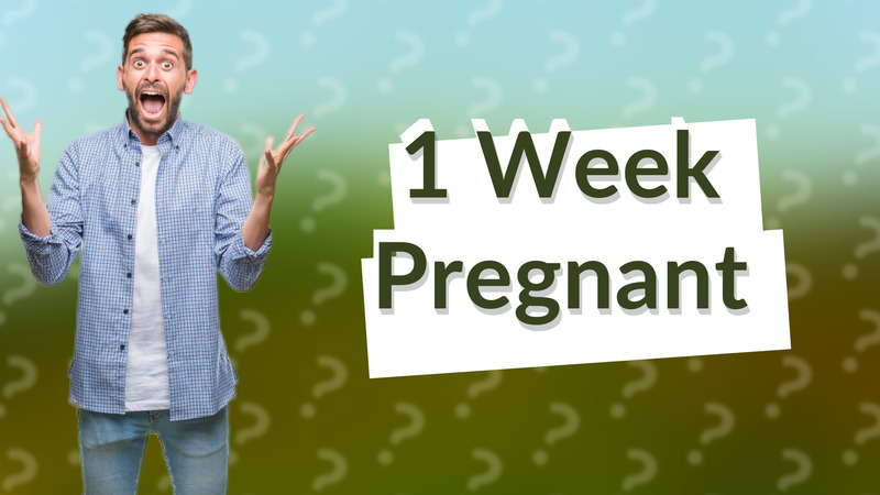 1 Week Pregnant