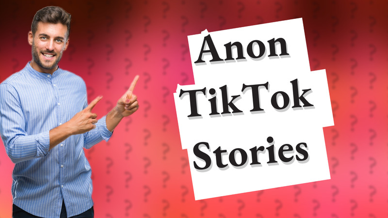 Anon TikTok Stories