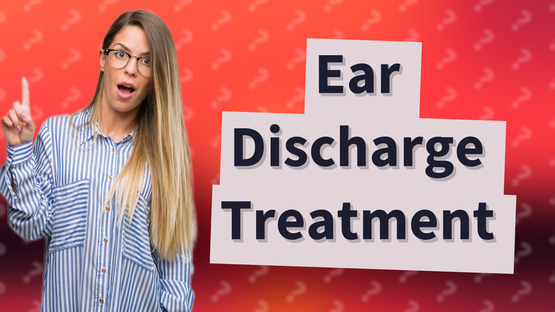 Ear Discharge Treatment