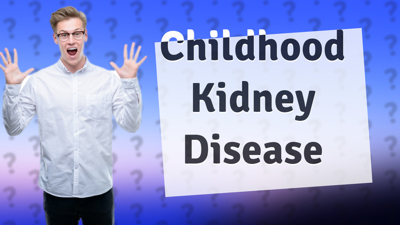 Childhood Kidney Disease