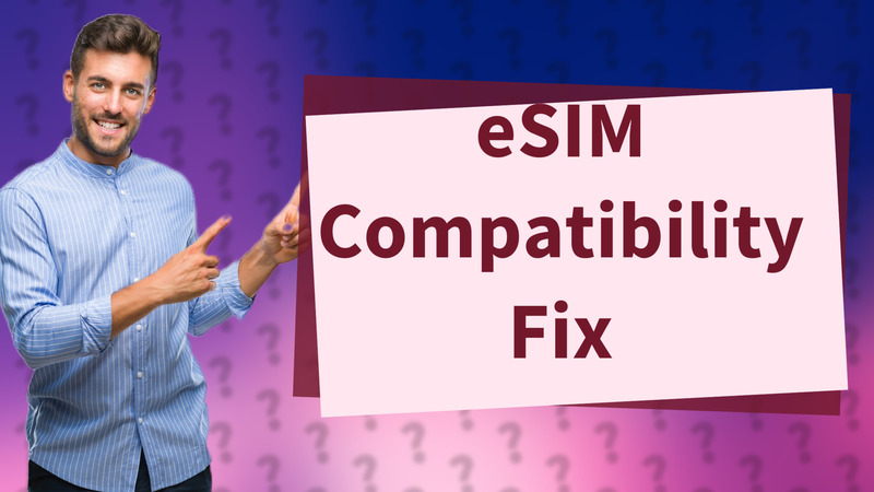 eSIM Compatibility Fix