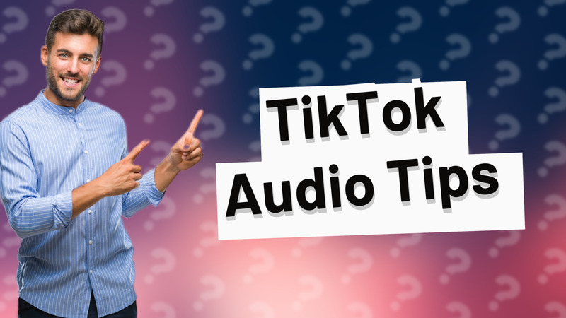 TikTok Audio Tips