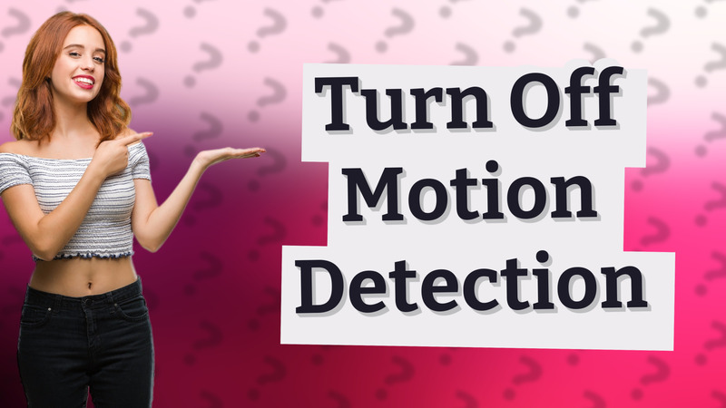 Turn Off Motion Detection