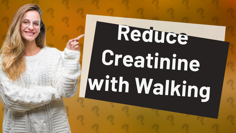 Reduce Creatinine with Walking