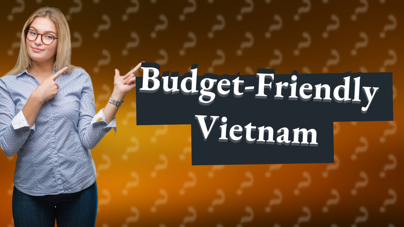 Budget-Friendly Vietnam