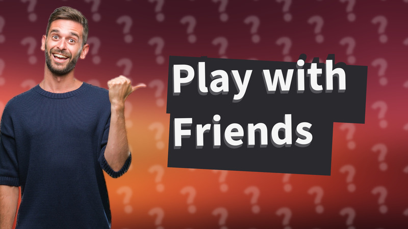 Play with Friends