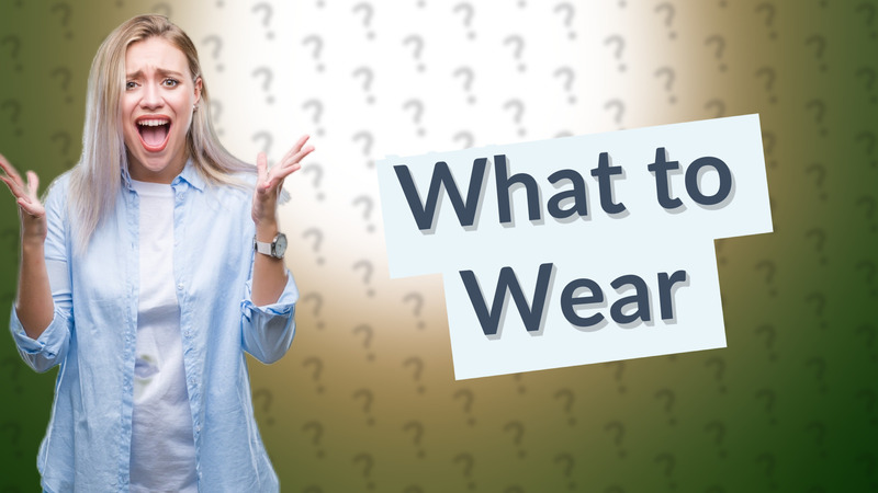 What to Wear