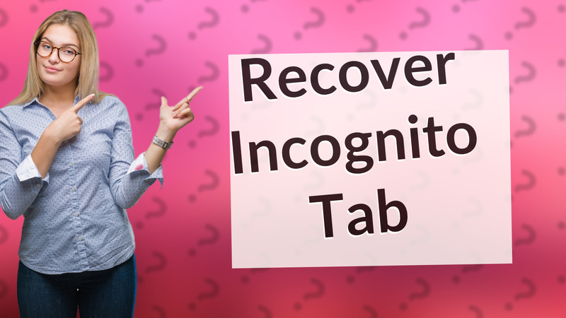 Recover Incognito Tab