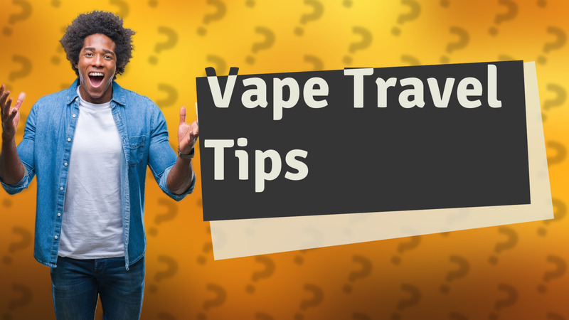 Vape Travel Tips
