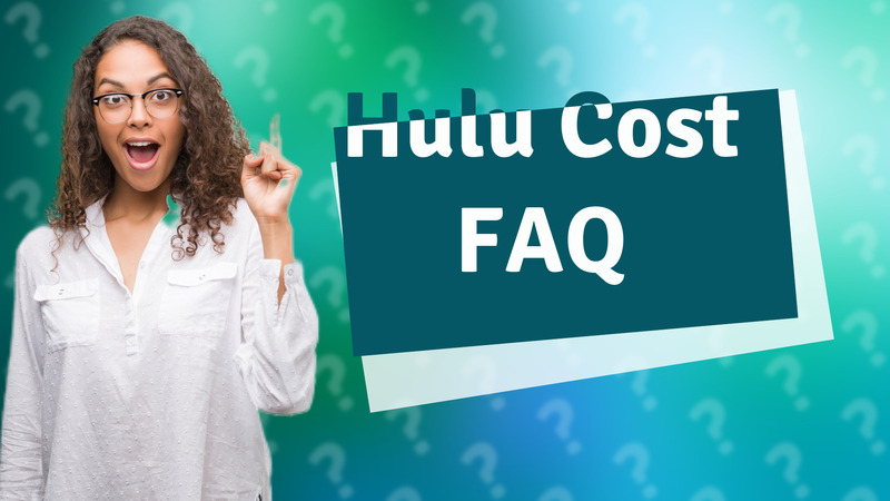 Hulu Cost FAQ