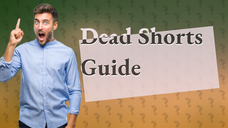 Dead Shorts Guide