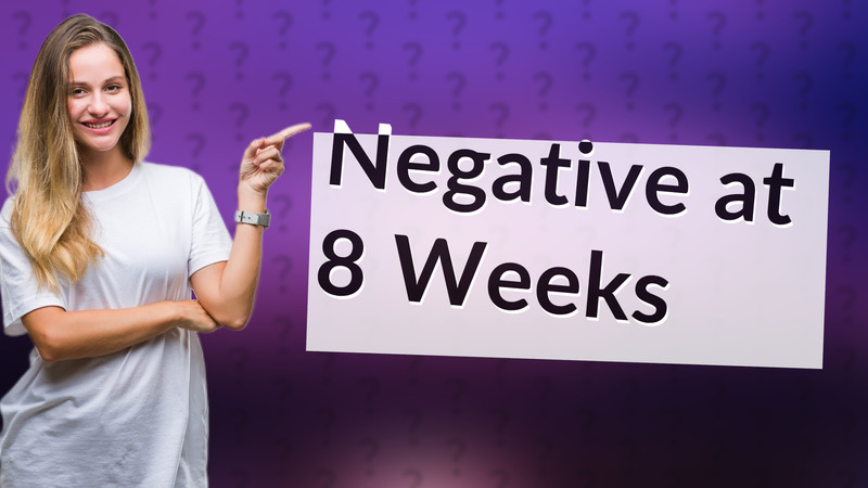 Negative at 8 Weeks
