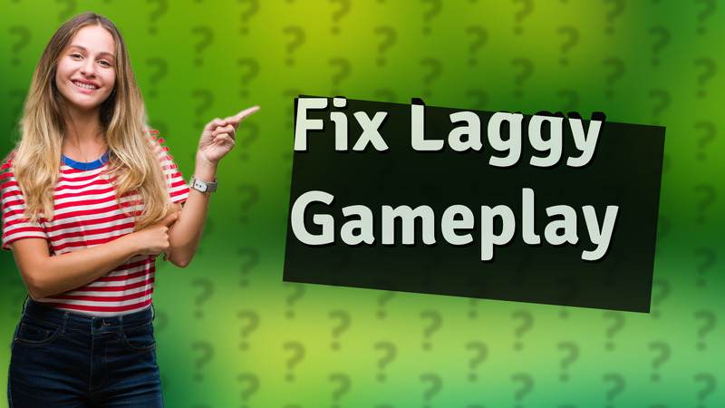 Fix Laggy Gameplay