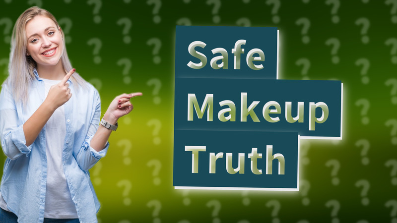 Safe Makeup Truth