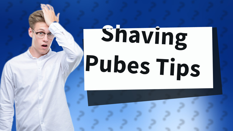 Shaving Pubes Tips