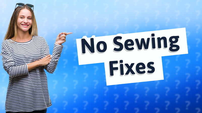 No Sewing Fixes