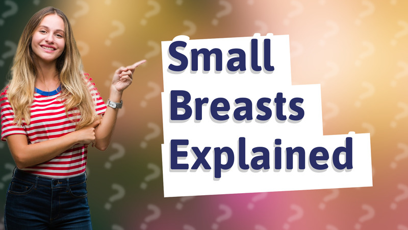 Small Breasts Explained