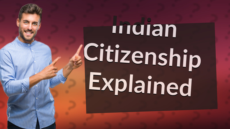 Indian Citizenship Explained