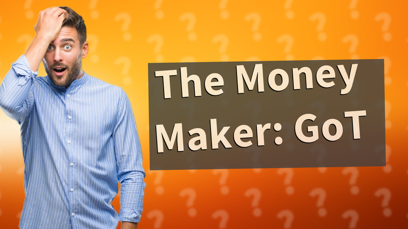 The Money Maker: GoT