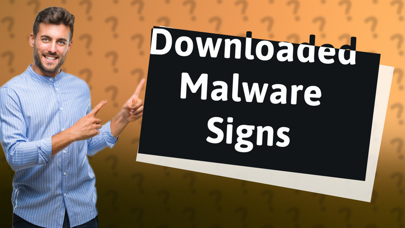 Downloaded Malware Signs