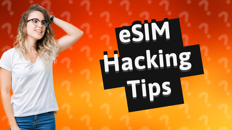 eSIM Hacking Tips