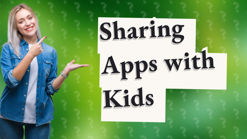 Sharing Apps with Kids
