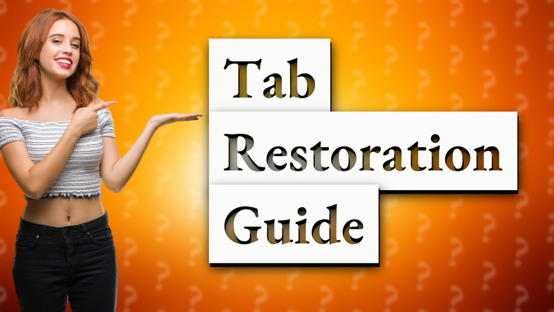 Tab Restoration Guide