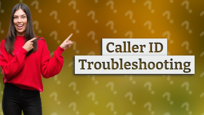Caller ID Troubleshooting