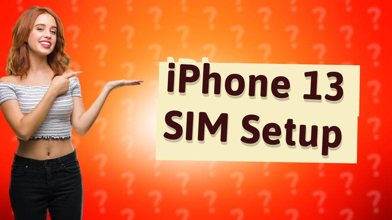 iPhone 13 SIM Setup