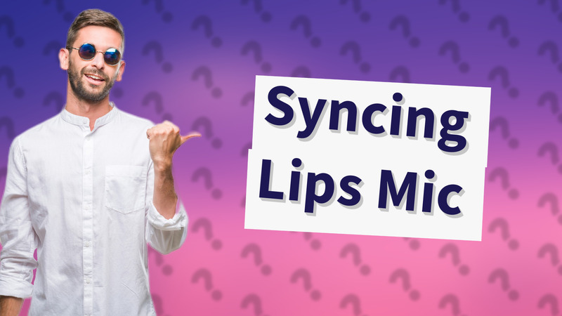 Syncing Lips Mic