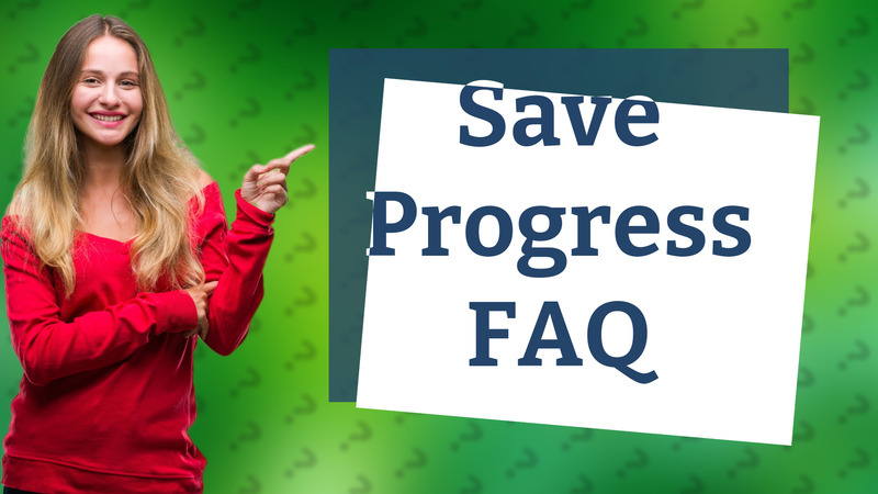Save Progress FAQ