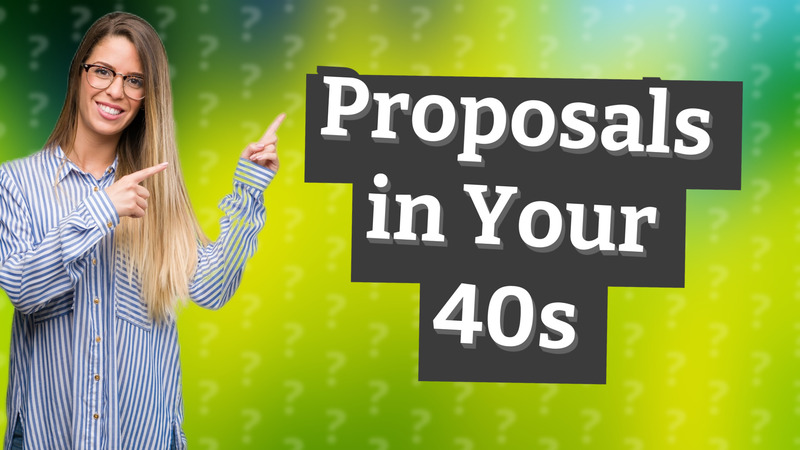 Proposals in Your 40s