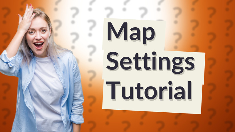 Map Settings Tutorial