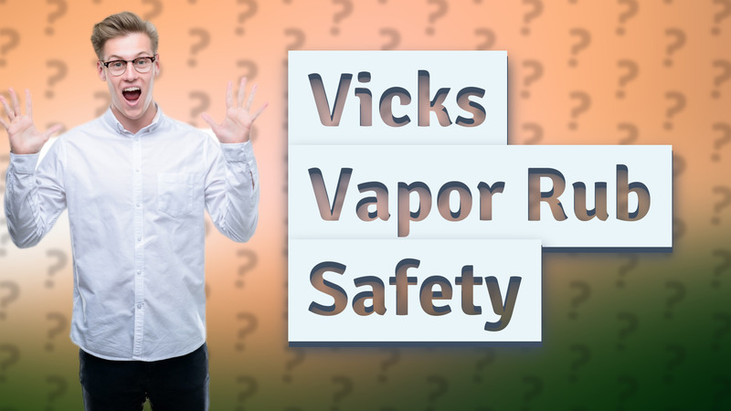 Vicks Vapor Rub Safety