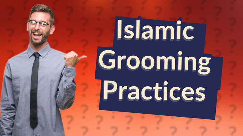 Islamic Grooming Practices