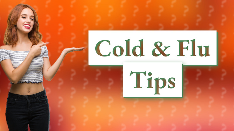 Cold & Flu Tips