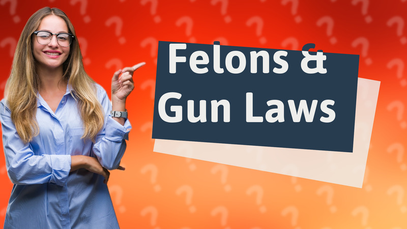 Felons & Gun Laws