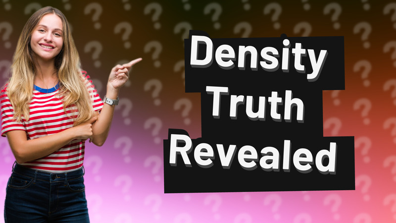 Density Truth Revealed