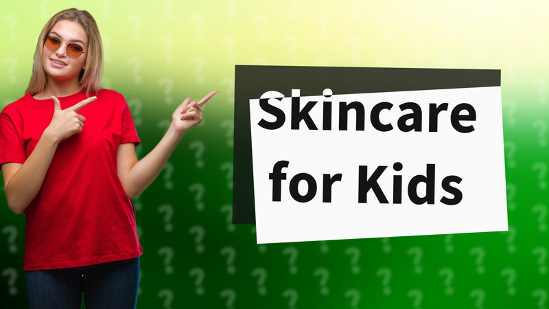Skincare for Kids