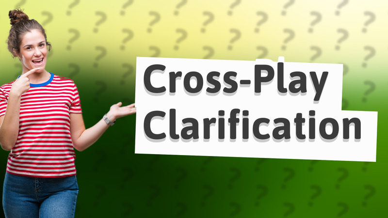 Cross-Play Clarification