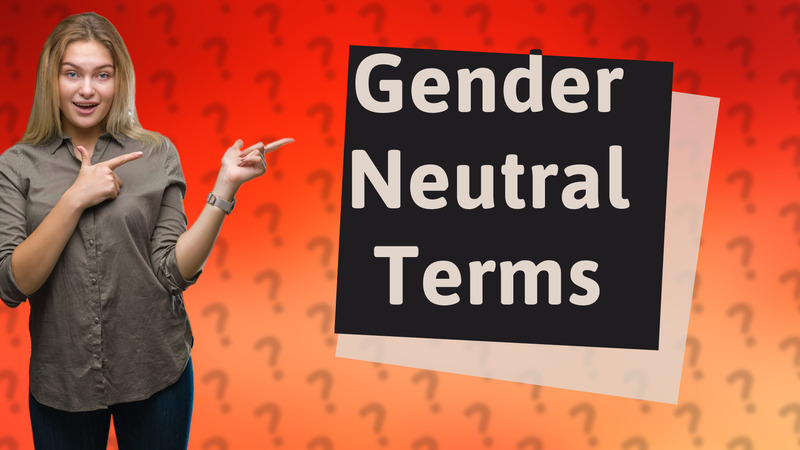 Gender Neutral Terms