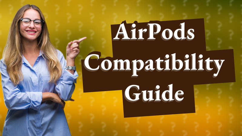 AirPods Compatibility Guide