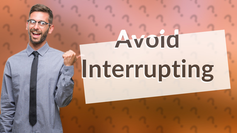 Avoid Interrupting