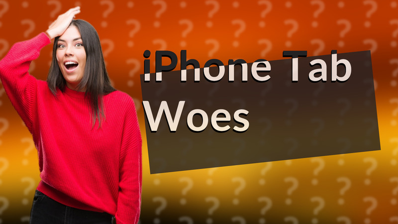 iPhone Tab Woes