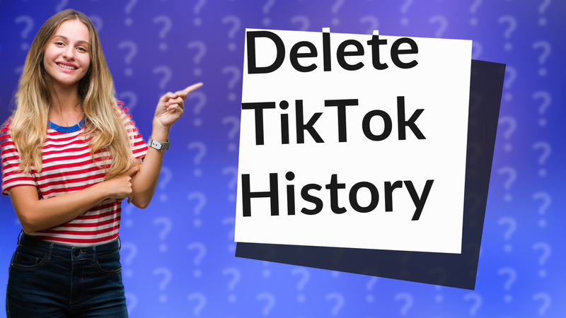 Delete TikTok History