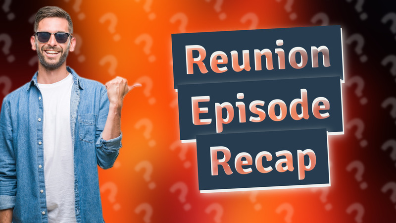 Reunion Episode Recap